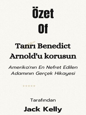 cover image of Özetİle ilgiliTanrı Benedict Arnold'u korusunAmerika'nın En Nefret Edilen Adamının Gerçek HikayesiileJack Kelly